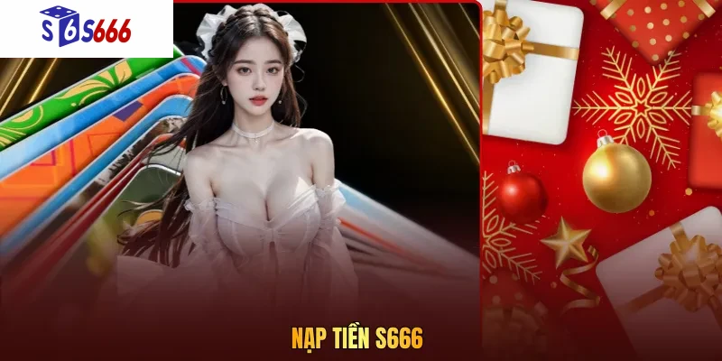 Nạp tiền S666: an toàn qua nhiều phương thức tiện lợi