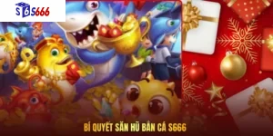 Bí Quyết Săn Hũ Bắn Cá S666