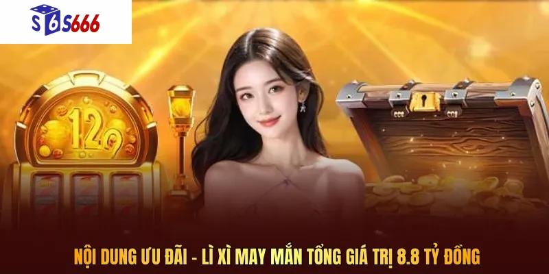 Nội dung ưu đãi và lì xì may mắn