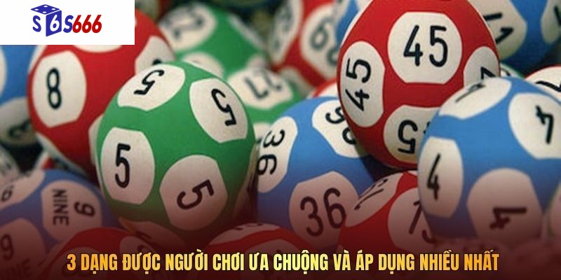 3 dạng được người chơi ưa chuộng và áp dụng nhiều nhất