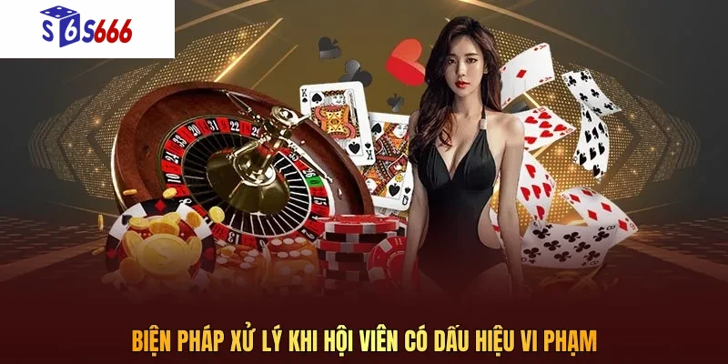 Biện pháp xử lý khi hội viên có dấu hiệu vi phạm điều khoản