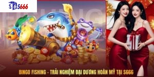 Bingo Fishing – Trải nghiệm đại dương hoàn mỹ tại S666