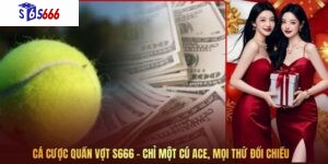 Cá Cược Quần Vợt S666 - Chỉ Một Cú Ace, Mọi Thứ Đổi Chiều