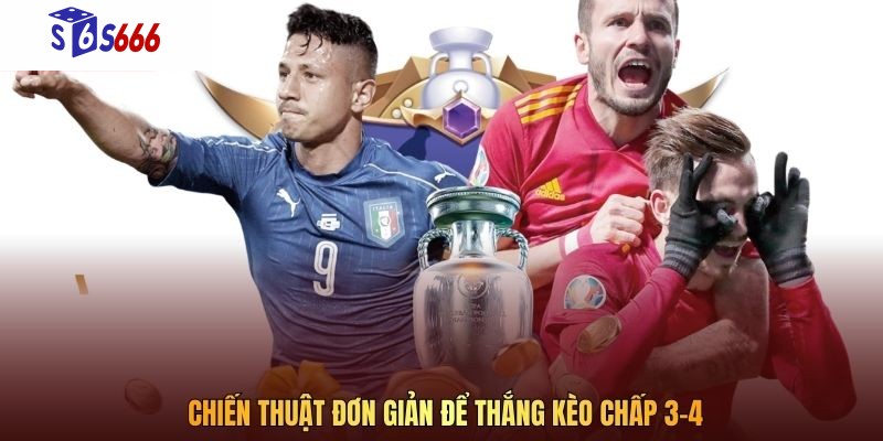 Chiến thuật đơn giản để thắng kèo chấp 3-4