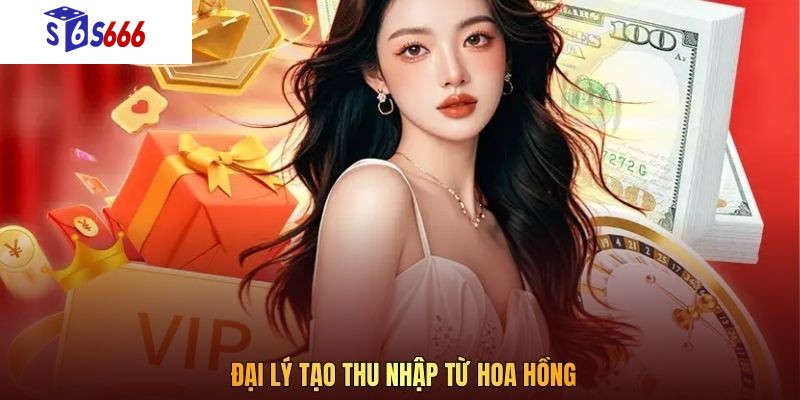Đại lý tạo thu nhập từ hoa hồng