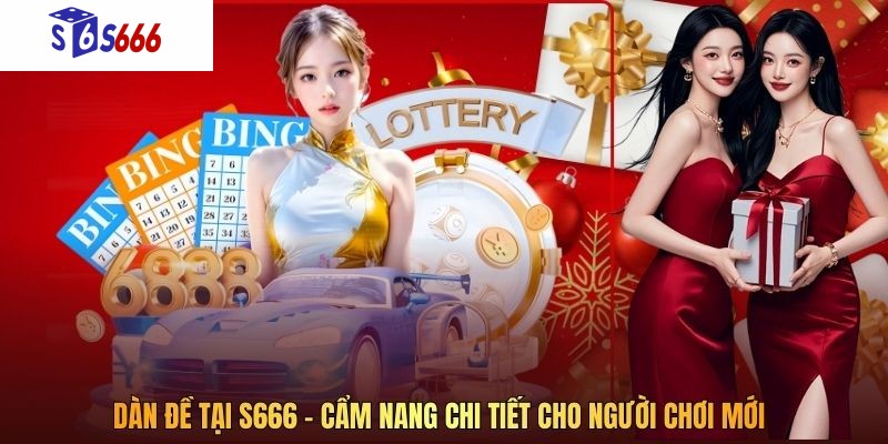 Dàn Đề Tại S666 - Cẩm Nang Chi Tiết Cho Người Chơi Mới