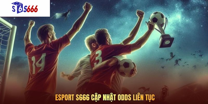 Esport S666 cập nhật odds liên tục