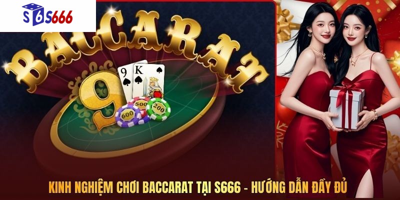 Kinh Nghiệm Chơi Baccarat Tại S666 – Hướng Dẫn Đầy Đủ