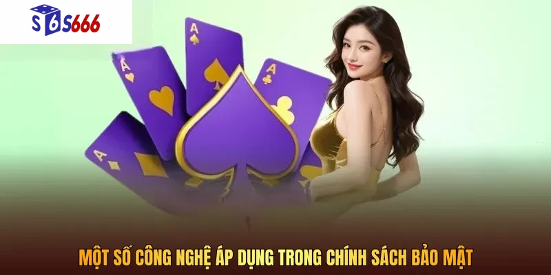Một số công nghệ được dụng trong chính sách bảo mật
