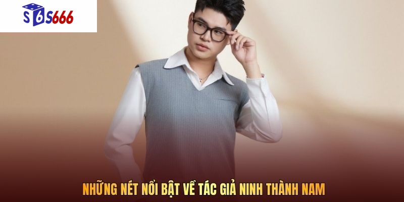 Những nét nổi bật về tác giả Ninh Thành Nam