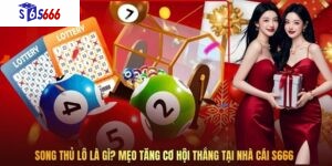 Song Thủ Lô Là Gì? Mẹo Tăng Cơ Hội Thắng Tại Nhà Cái S666