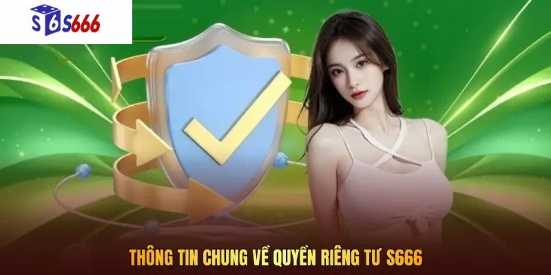 Thông tin chung về quyền riêng tư S666