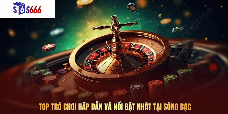 Top trò chơi hấp dẫn và nổi bật nhất tại sòng bạc