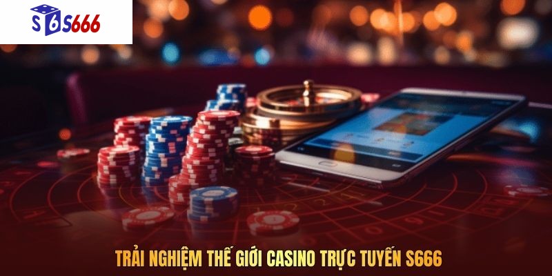 Trải nghiệm thế giới casino trực tuyến S666