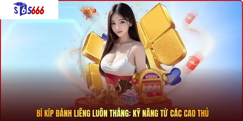 Bí kíp đánh liêng luôn thắng: Kỹ năng từ các cao thủ