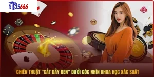 Chiến thuật "cắt dây đen" dưới góc nhìn khoa học xác suất