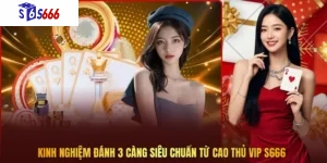 Kinh nghiệm đánh 3 càng siêu chuẩn từ cao thủ VIP S666