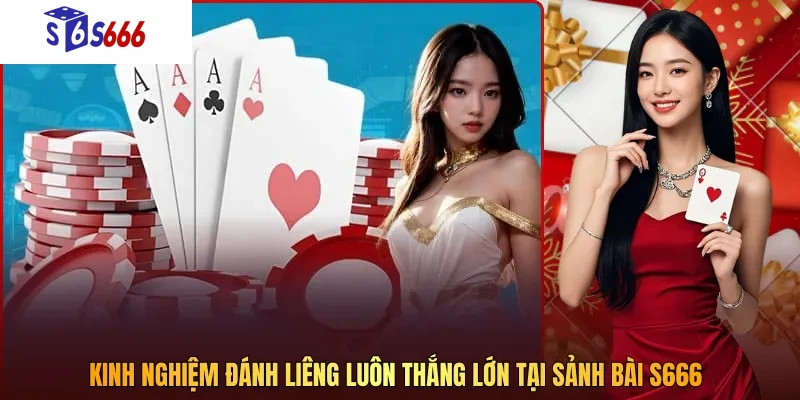 Kinh nghiệm đánh liêng luôn thắng lớn tại sảnh bài S666