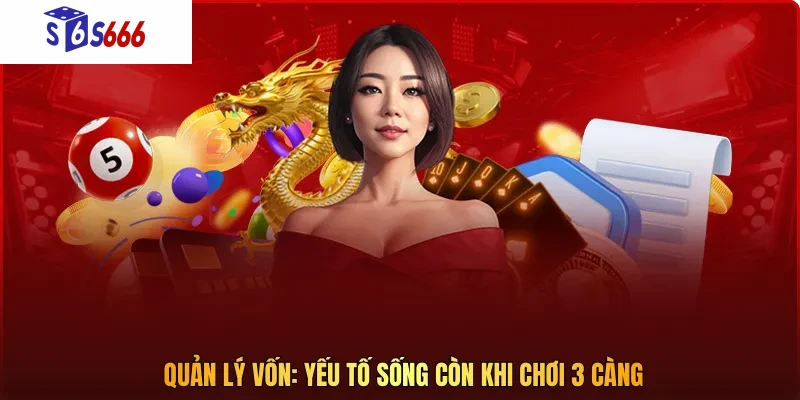 Quản lý vốn: Yếu tố sống còn khi chơi 3 càng
